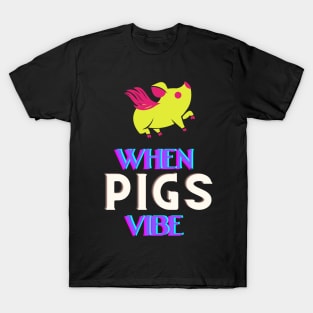 When pigs fly - No when pigs vibe T-Shirt